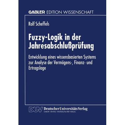 Fuzzy-Logik in der Jahresabschlußprüfung, Taschenbuch von Rolf Scheffels, Deutscher Universitätsverlag, 978-3-8244-6313-8