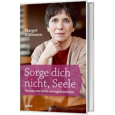 Sorge dich nicht, Seele, Gebundene Ausgabe von Margot Kässmann, Adeo Verlag
