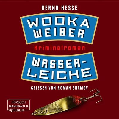 Wodka, Weiber, Wasserleiche - Bernd Hesse, Audio, 4251703581327