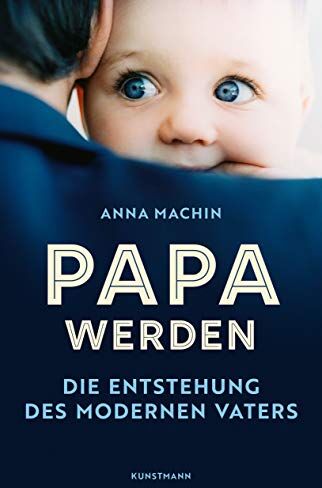 Anna Machin - Papa werden: Die Entstehung des modernen Vaters - Preis vom 13.10.2026 11:25:28 h