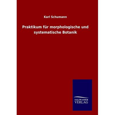 Praktikum für morphologische und systematische Botanik, Gebundene Ausgabe von Karl Schumann, Salzwasser, 978-3-8460-9643-7