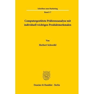 Computergestützte Präferenzanalyse mit individuell wichtigen Produktmerkmalen., Taschenbuch von Herbert Schweikl, Duncker & Humblot, 978-3-428-05804-4
