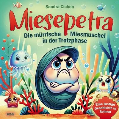 Miesepetra - Die mürrische Miesmuschel in der Trotzphase, Taschenbuch von Sandra Cichon, RBM Publishing, 978-3-903505-71-1