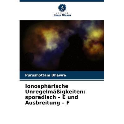 Ionosphärische Unregelmäßigkeiten: sporadisch - E und Ausbreitung - F, Taschenbuch von Purushottam Bhawre, Verlag Unser Wissen, 978-620-8-39661-9