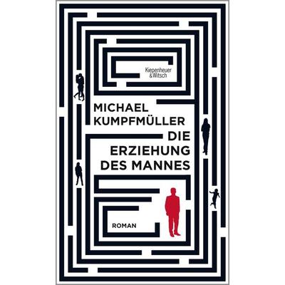Die Erziehung des Mannes, Gebundene Ausgabe von Michael Kumpfmüller, Kiepenheuer & Witsch