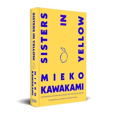 Sisters in Yellow, Gebundene Ausgabe von Mieko Kawakami, Pan macmillan Ltd., 978-1-03-509509-4