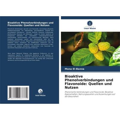 Bioaktive Phenolverbindungen und Flavonoide: Quellen und Nutzen, Taschenbuch von Mona El-Banna, Verlag Unser Wissen, 978-620-8-96777-2