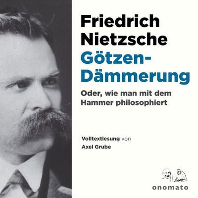 Götzendämmerung oder wie man mit dem Hammer philosophiert - Friedrich Nietzsche, Audio, 4099995554366