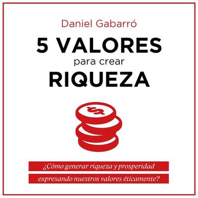 5 valores para crear riqueza - Daniel Gabarró, Audio, 9789178976386