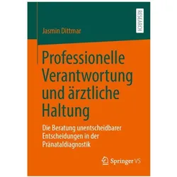Professionelle Verantwortung und ärztliche Haltung, Fachbücher von Jasmin Dittmar