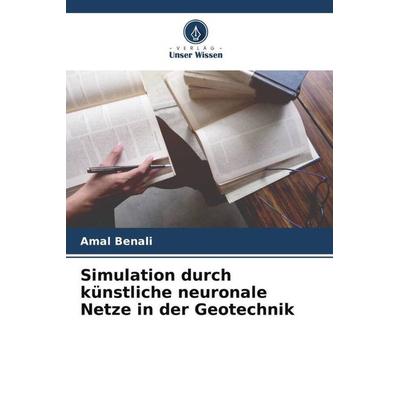 Simulation durch künstliche neuronale Netze in der Geotechnik, Taschenbuch von Amal Benali, Verlag Unser Wissen, 978-620-6-06508-1