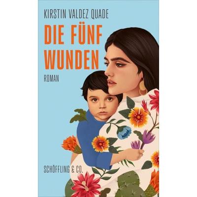 Die fünf Wunden, Gebundene Ausgabe von Kirstin Valdez Quade, Schöffling, 978-3-89561-198-8