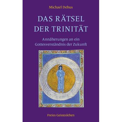 Das Rätsel der Trinität, Gebundene Ausgabe von Michael Debus, Freies Geistesleben, 978-3-7725-2808-8