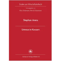 Die Untreue im Konzern, Fachbücher von Stephan Arens