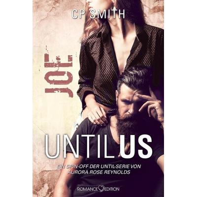 Until Us: Joe, Taschenbuch von CP Smith, Romance Edition, 978-3-903413-61-0