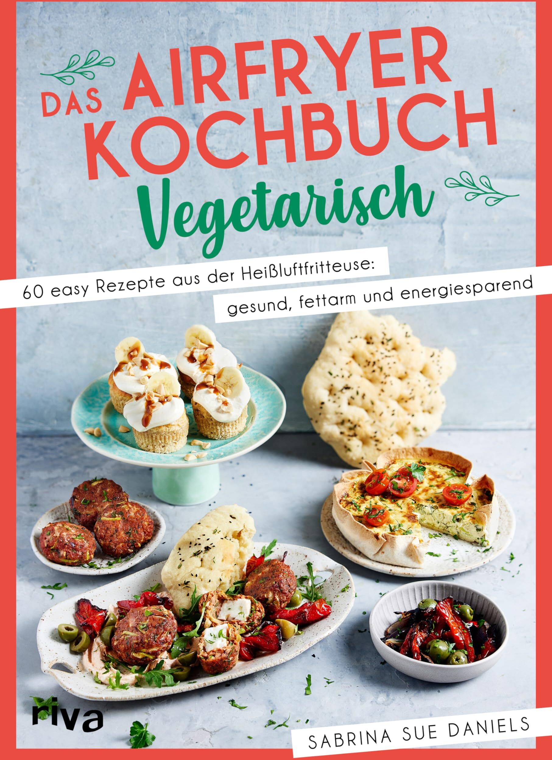 Daniels, Sabrina Sue - Das Airfryer-Kochbuch: Vegetarisch: 60 easy Rezepte aus der Heißluftfritteuse: gesund, fettarm und energiesparend Vielseitige und unkomplizierte Alltagsgerichte von Pizzaschnecken bis Quarkbällchen - Preis vom 30.09.2026 22:30:23 h