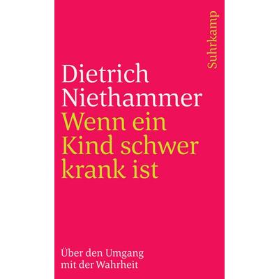 Wenn ein Kind schwer krank ist, Taschenbuch von Dietrich Niethammer, Suhrkamp, 978-3-518-46164-8