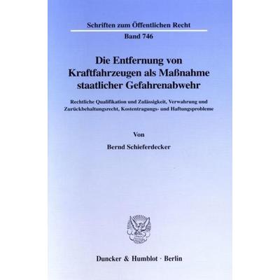 Die Entfernung von Kraftfahrzeugen als Maßnahme staatlicher Gefahrenabwehr., Taschenbuch von Bernd Schieferdecker, Duncker & Humblot,