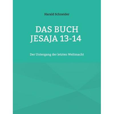 Das Buch Jesaja 13-14, Taschenbuch von Harald Schneider, BoD – Books on Demand, 978-3-8192-6400-9