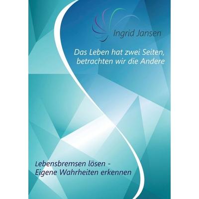 Das Leben hat zwei Seiten, betrachten wir die Andere, Taschenbuch von Ingrid Jansen, Tredition, 978-3-7497-0528-3