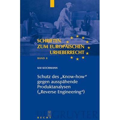 Schutz des 'Know-how' gegen ausspähende Produktanalysen ('Reverse Engineering'); Gebundene Ausgabe von Kai Kochmann, De Gruyter, 978-3-89949-686-4