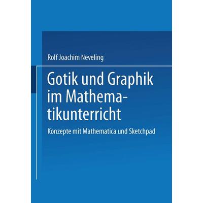 Gotik und Graphik im Mathematikunterricht, Taschenbuch von Rolf Joachim Neveling, Vieweg & Teubner, 978-3-528-06879-0
