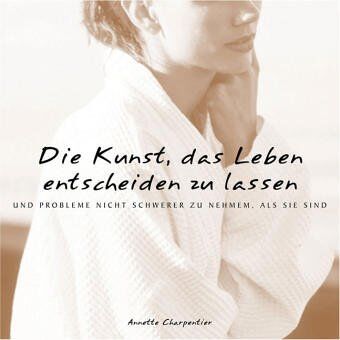 Annette Charpentier - Die Kunst, das Leben entscheiden zu lassen: und Probleme nicht schwerer zu nehmen als sie sind - Preis vom 09.10.2026 07:28:09 h
