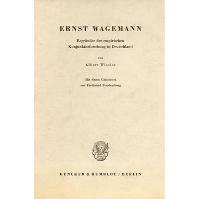 Ernst Wagemann, Begründer der empirischen Konjunkturforschung in Deutschland., Taschenbuch von Albert Wissler, Duncker & Humblot, 978-3-428-01725-6