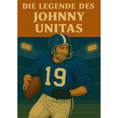 Football Legenden / Die Legende des Johnny Unitas, Taschenbuch von Anton Bauer, Epubli, 978-3-8197-3450-2