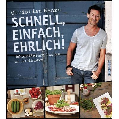Schnell, einfach, ehrlich!, Gebundene Ausgabe von Christian Henze, Südwest Verlag, 978-3-517-08851-8