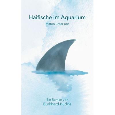 Haifische im Aquarium, Taschenbuch von Burkhard Budde, BoD – Books on Demand, 978-3-7519-5956-8