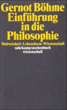 Gernot Böhme - Einführung in die Philosophie: Weltweisheit, Lebensform, Wissenschaft (suhrkamp taschenbuch wissenschaft) - Preis vom 11.10.2026 03:10:56 h