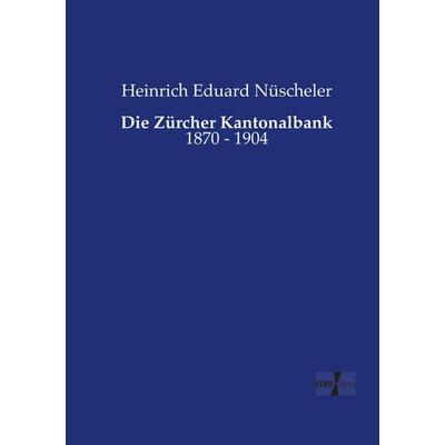 Die Zürcher Kantonalbank, Taschenbuch von Heinrich Eduard Nüscheler, BoD - Books on Demand, 978-3-95738-932-9