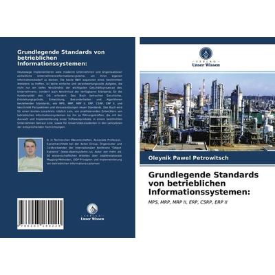 Grundlegende Standards von betrieblichen Informationssystemen:, Taschenbuch von Oleynik Pawel Petrowitsch, Verlag Unser Wissen, 978-620-3-18022-0