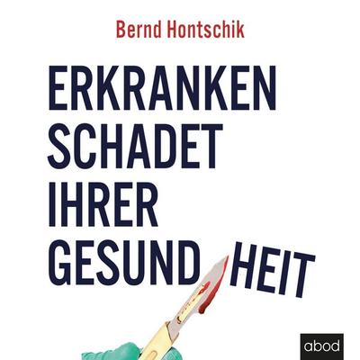 Erkranken schadet ihrer Gesundheit - Bernd Hontschik, Audio, 4066004654164