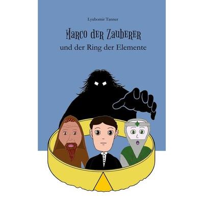 Marco der Zauberer und der Ring der Elemente, Taschenbuch von Lyubomir Tanner, BoD – Books on Demand, 978-3-7322-8397-2
