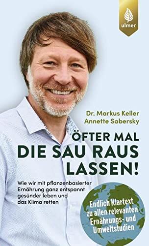 Markus Keller - Öfter mal die Sau rauslassen: Wie wir mit pflanzenbasierter Ernährung ganz entspannt gesünder leben und das Klima retten. Endlich Klartext zu allen ... einem Vorwort von Prof. Dr. Andreas Michalsen - Preis vom 05.10.2026 03:47:11 h