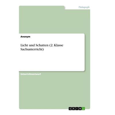 Licht und Schatten (2. Klasse Sachunterricht), Taschenbuch von Anonymous, GRIN, 978-3-346-64949-2