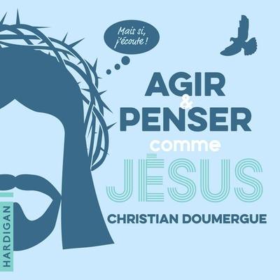 Agir et penser comme Jésus - Christian Doumergue, Audio, 9782374345666