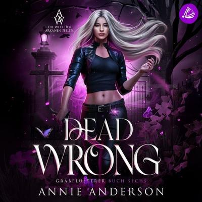 Dead Wrong (Die Welt der Arkanen Seelen: Grabflüsterer, Band 6) - Annie Anderson, Audio, 4069829615099