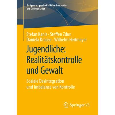 Jugendliche: Realitätskontrolle und Gewalt, Taschenbuch von Stefan Kanis,Steffen Zdun,Daniela Krause,Wilhelm Heitmeyer, Springer Fachmedien Wiesbaden