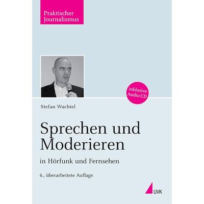 Sprechen und Moderieren in Hörfunk und Fernsehen, Taschenbuch von Stefan Wachtel, Uvk, 978-3-86764-179-1