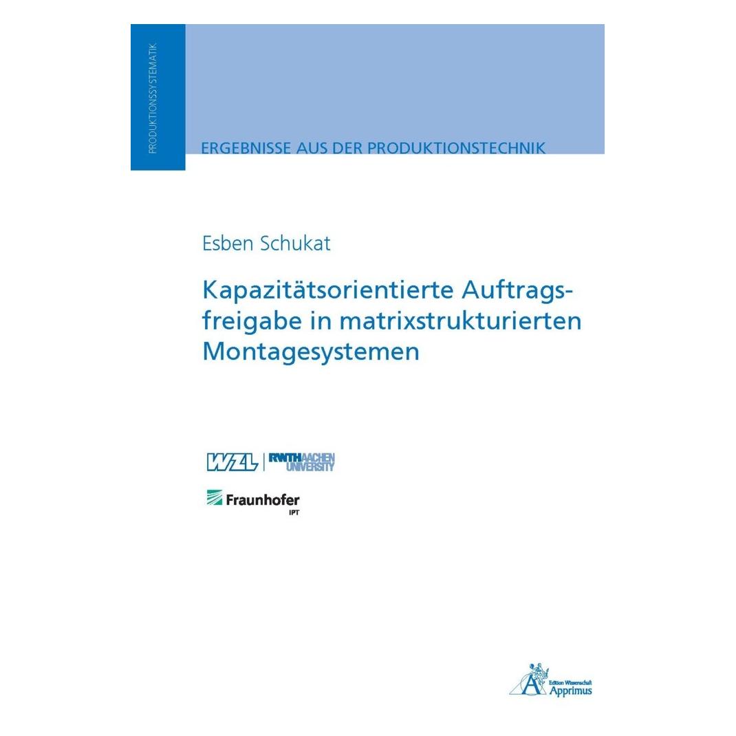 Apprimus Kapazitätsorientierte Auftragsfreigabe in matrixstrukturierten Montagesystemen (Deutsch, Softcover, Esben Schukat) (57016996)
