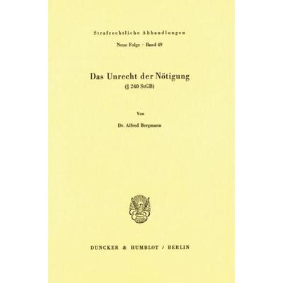 Das Unrecht der Nötigung (§ 240 StGB)., Taschenbuch von Alfred Bergmann, Duncker & Humblot, 978-3-428-05284-4