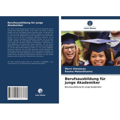 Berufsausbildung für junge Akademiker, Taschenbuch von Merci Simweray,Rosma Malasibisamu, Verlag Unser Wissen, 978-620-2-86637-8