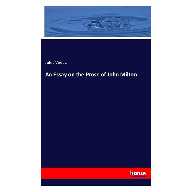 Hansebooks An Essay on the Prose of John Milton (Englisch, Softcover, Jules Vodoz) (57128534)