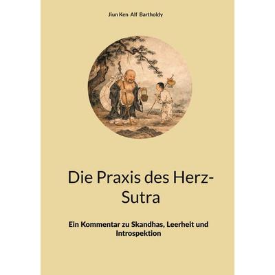 Die Praxis des Herz-Sutra, Gebundene Ausgabe von Alf Bartholdy, BoD – Books on Demand, 978-3-8192-6215-9