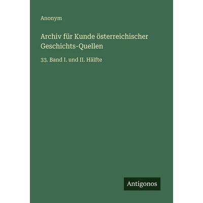 Archiv für Kunde österreichischer Geschichts-Quellen, Taschenbuch von Anonym, Antigonos Verlag, 978-3-386-32770-1