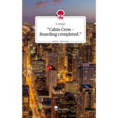 'Cabin Crew - Boarding completed.'. Life is a Story - story.one, Gebundene Ausgabe von K. Berger, Storylution, 978-3-7115-3771-3