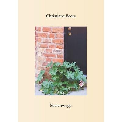 Seelenwege, Taschenbuch von Christiane Beetz, BoD – Books on Demand, 978-3-7481-4699-5
